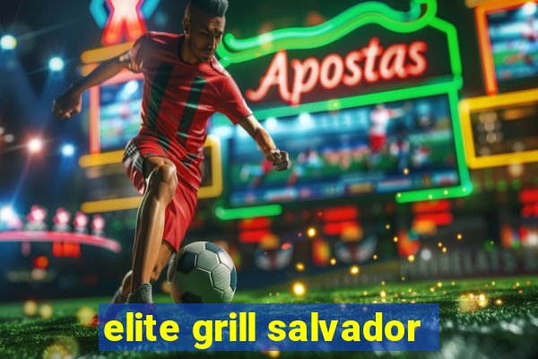 elite grill salvador